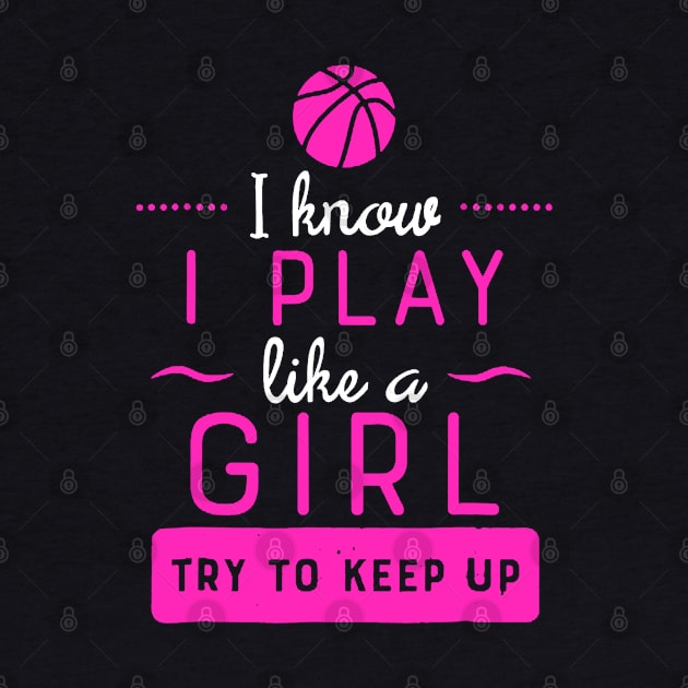 Girls Basketball - Play Like a Girl by luckyboystudio